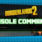 Borderlands 2 Console Commands 